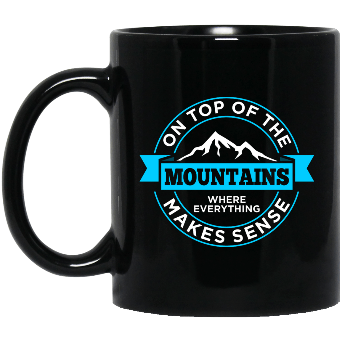 On Top Of the Mountains Where Everything Makes Sense Black Mug - Powderaddicts
