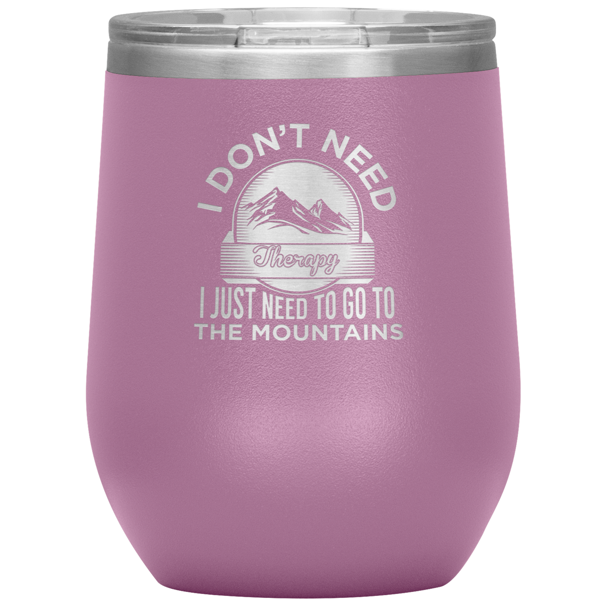 I Don't Need Therapy I Just Need To Go To The Mountains Wine 12oz Tumbler - Powderaddicts