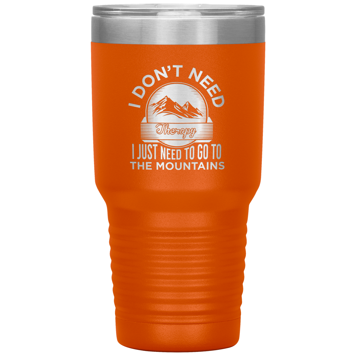 I Don't Need Therapy I Just Need To Go To The Mountains 30oz Tumbler - Powderaddicts