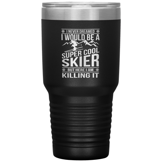 I Never Dreamed I Would Be A Super Cool Skier 30oz Tumbler - Powderaddicts
