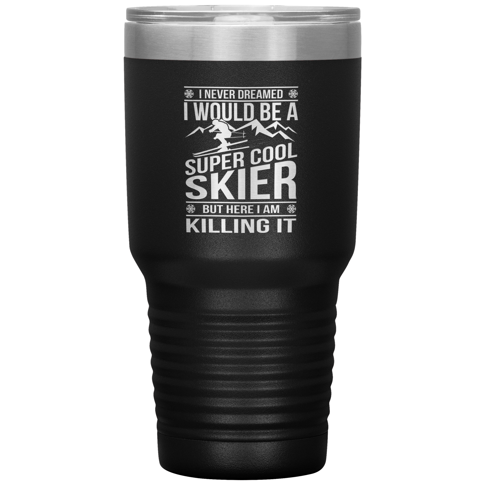 I Never Dreamed I Would Be A Super Cool Skier 30oz Tumbler - Powderaddicts