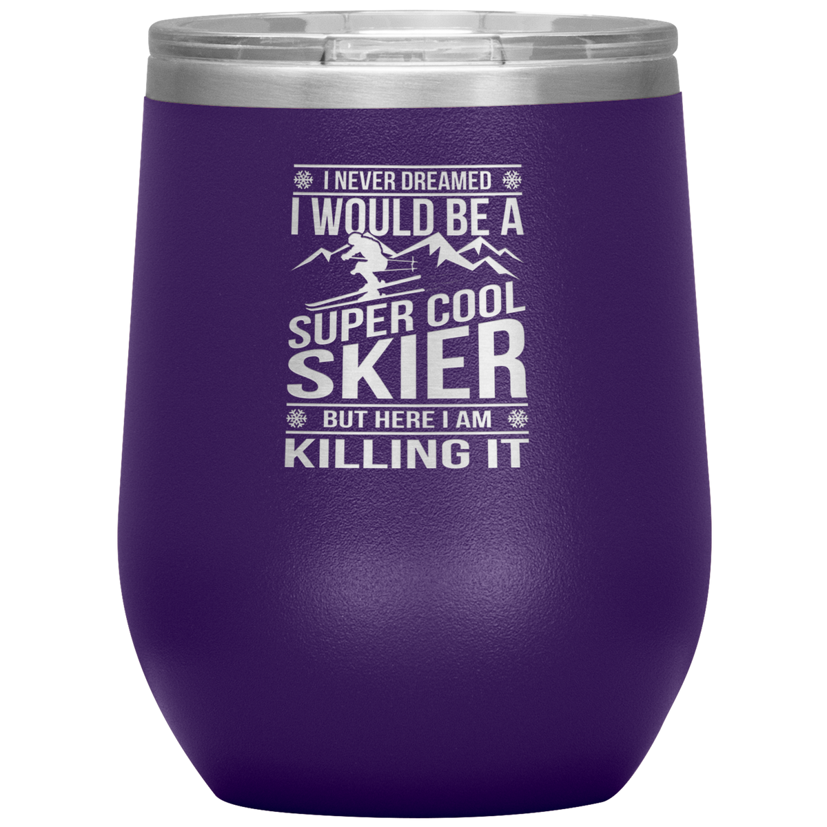 I Never Dreamed I Would Be A Super Cool Skier Wine 12oz Tumbler - Powderaddicts
