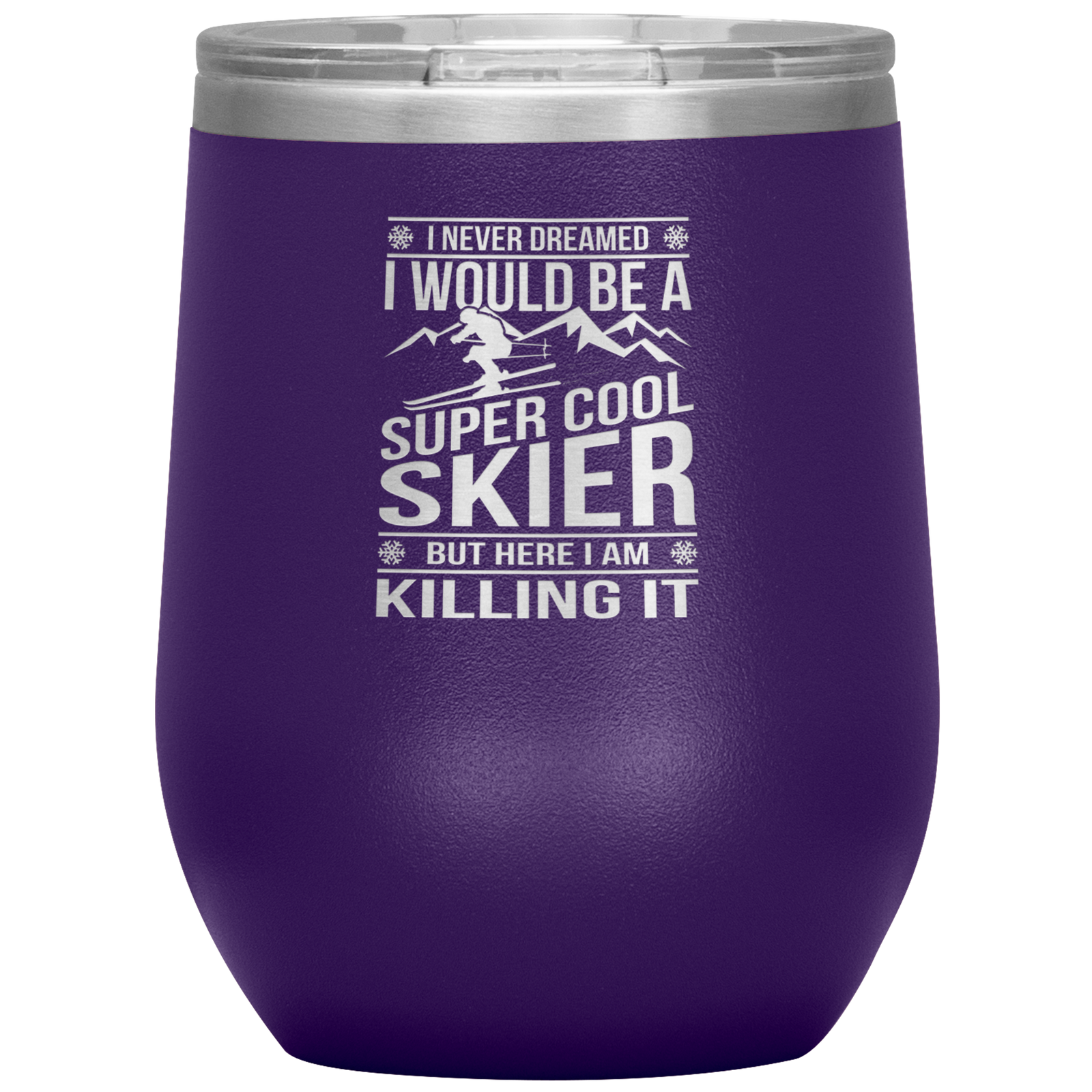 I Never Dreamed I Would Be A Super Cool Skier Wine 12oz Tumbler - Powderaddicts