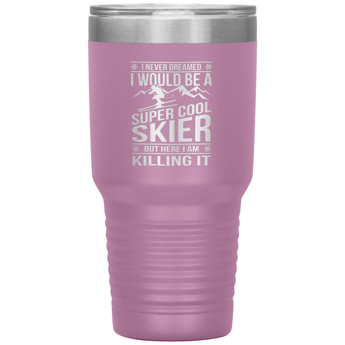 I Never Dreamed I Would Be A Super Cool Skier 30oz Tumbler - Powderaddicts