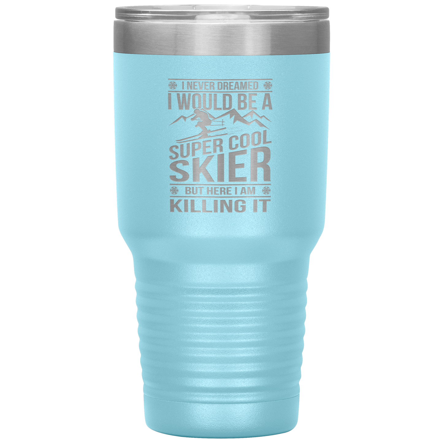 I Never Dreamed I Would Be A Super Cool Skier 30oz Tumbler - Powderaddicts