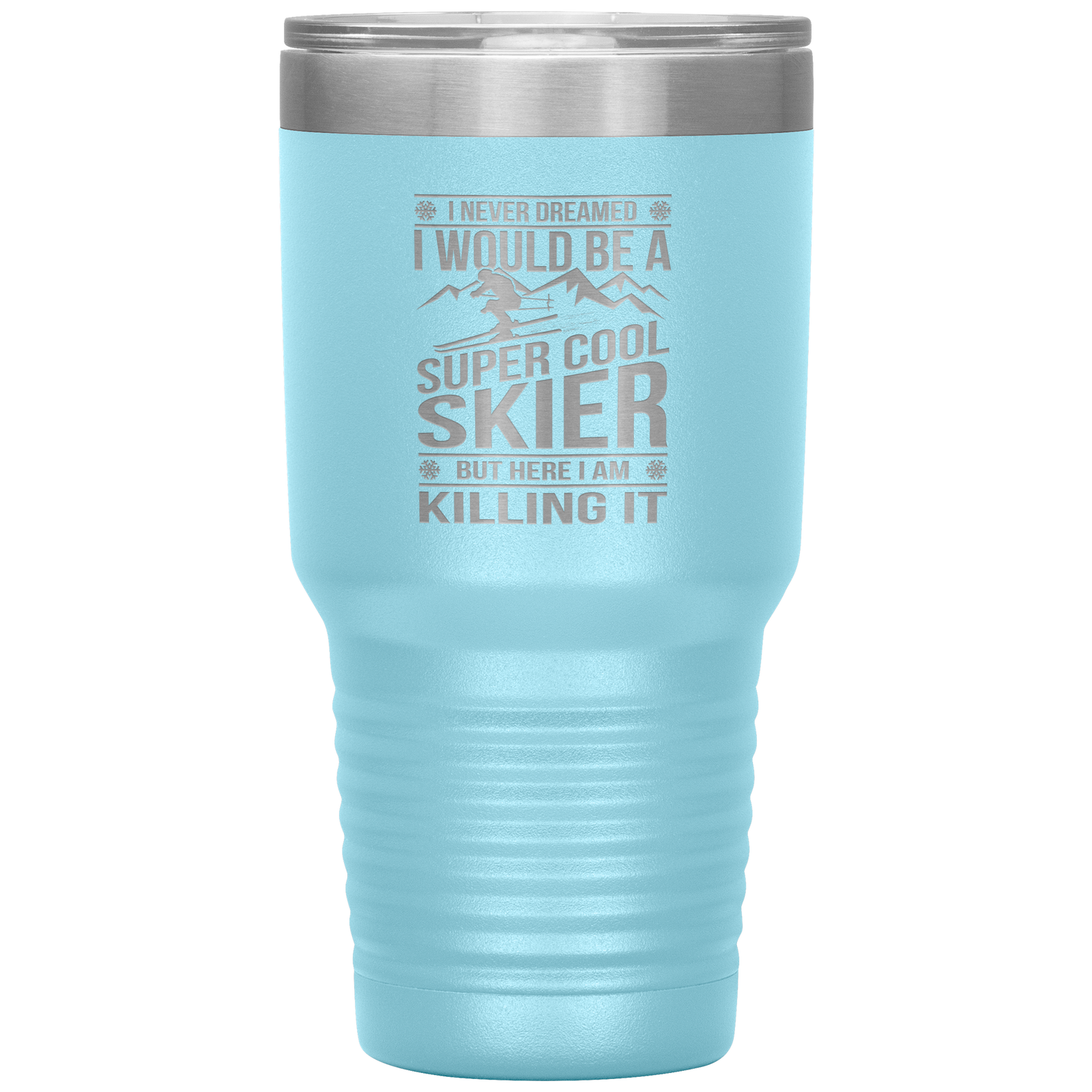 I Never Dreamed I Would Be A Super Cool Skier 30oz Tumbler - Powderaddicts