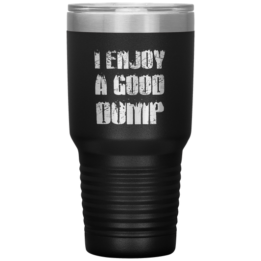I Enjoy A Good Dump 30oz Tumbler - Powderaddicts