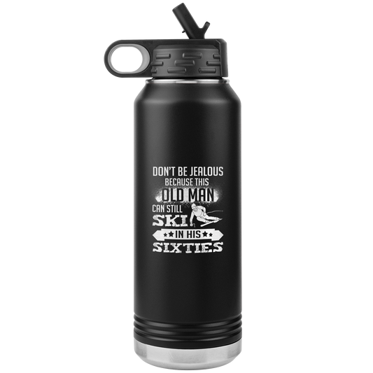 Don't Be Jealous Because This Guy Can Ski In His Sixties 32oz Water Bottle Tumbler - Powderaddicts