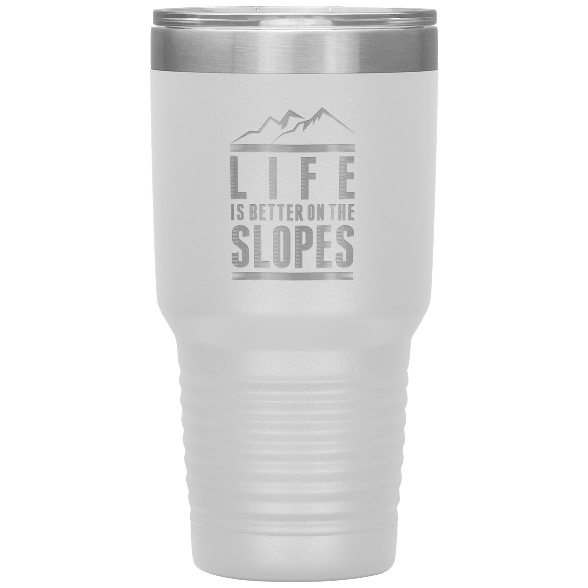 Life Is Better On The Slopes 30oz Tumbler - Powderaddicts