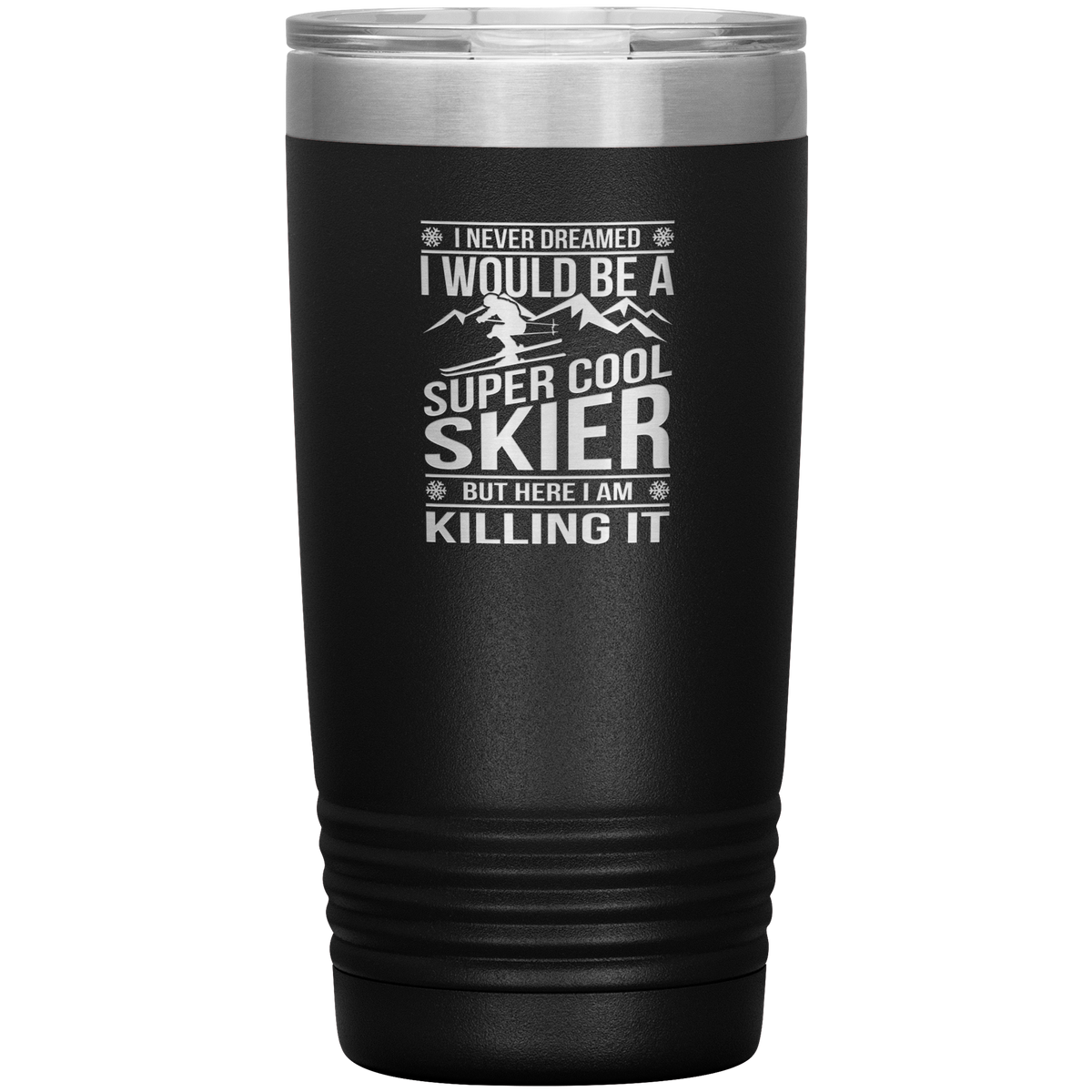 I Never Dreamed I Would Be A Super Cool Skier 20oz Tumbler - Powderaddicts