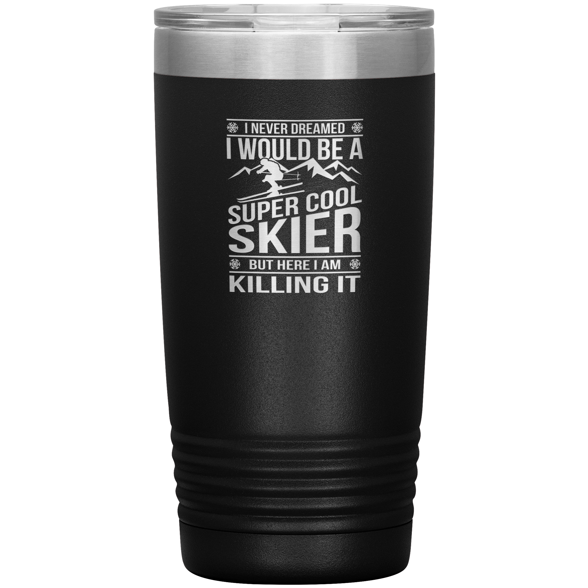 I Never Dreamed I Would Be A Super Cool Skier 20oz Tumbler - Powderaddicts