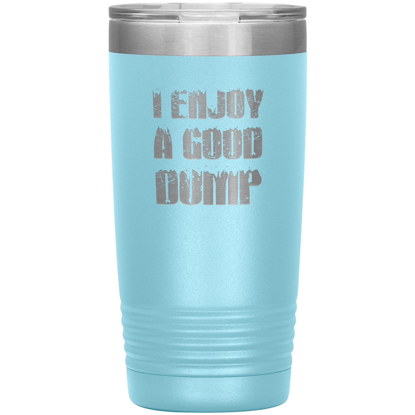 I Enjoy A Good Dump 20oz Tumbler - Powderaddicts