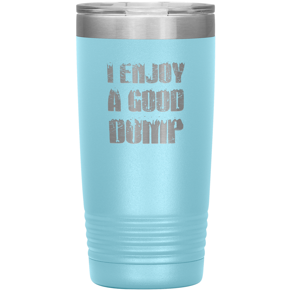 I Enjoy A Good Dump 20oz Tumbler - Powderaddicts