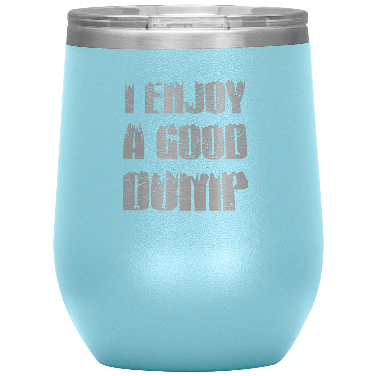 I Enjoy A Good Dump Wine 12oz Tumbler - Powderaddicts