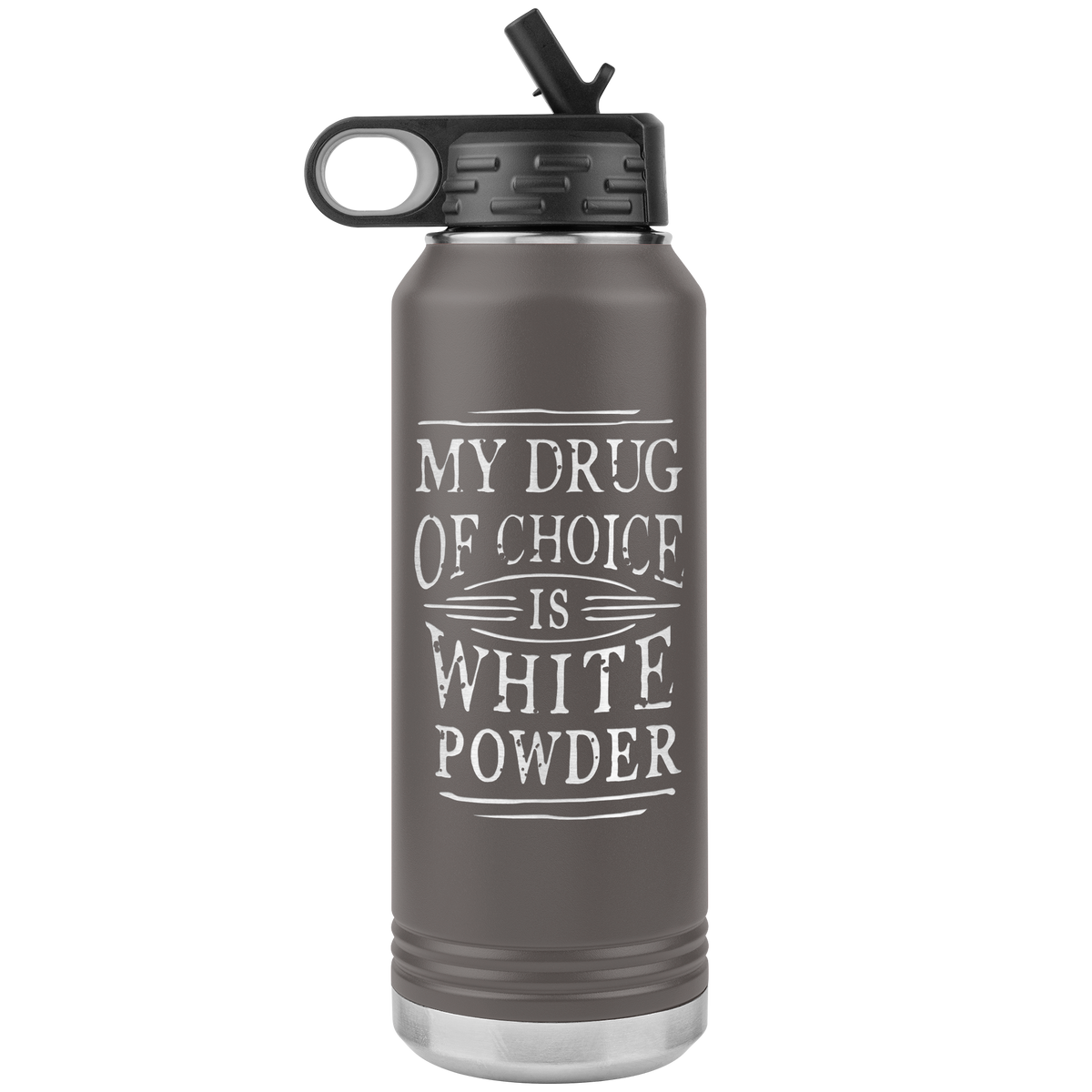 My Drug Of Choice Is White Powder 32oz Water Bottle Tumbler - Powderaddicts