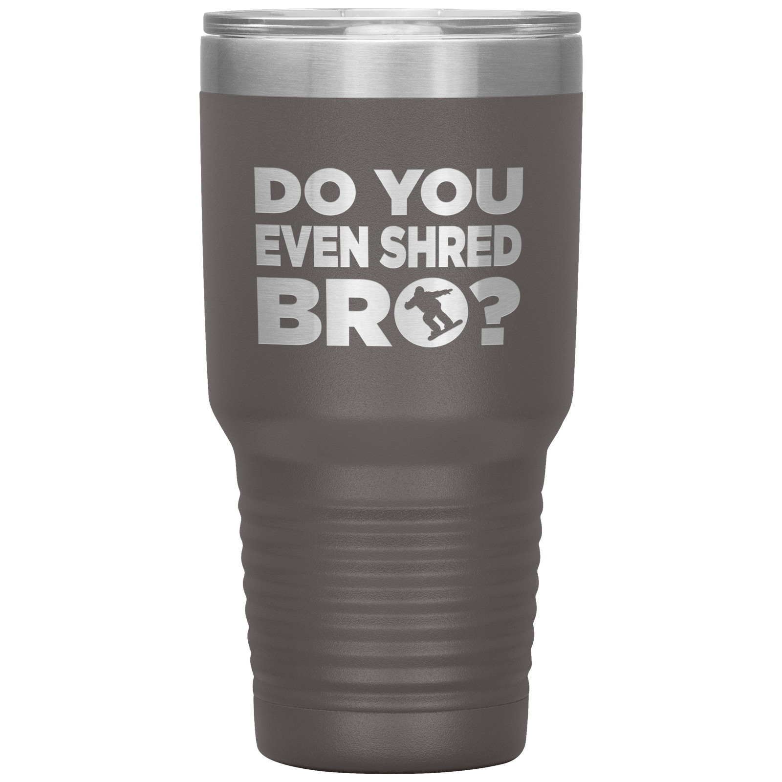 Do You Even Shred Bro 30oz Tumbler - Powderaddicts