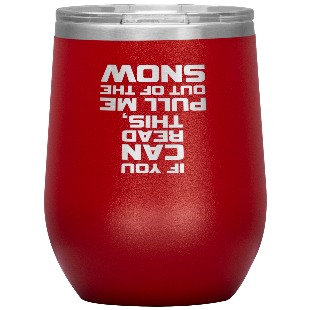 If You Can Read This Pull Me Out Of The Snow Wine 12oz Tumbler - Powderaddicts