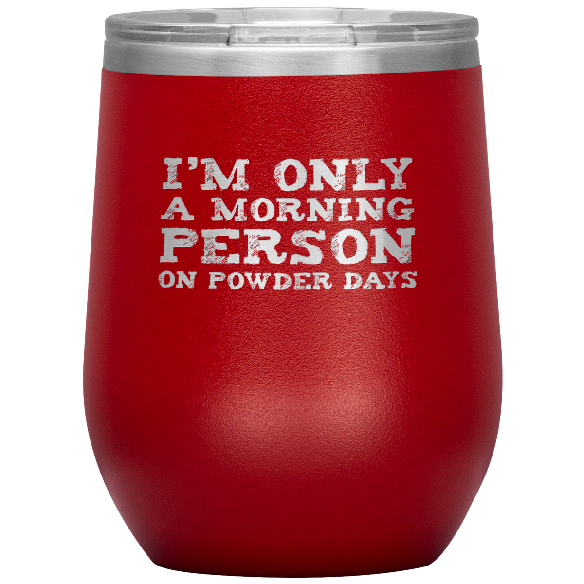 I'm Only A Morning Person On Powder Days Wine 12oz Tumbler - Powderaddicts