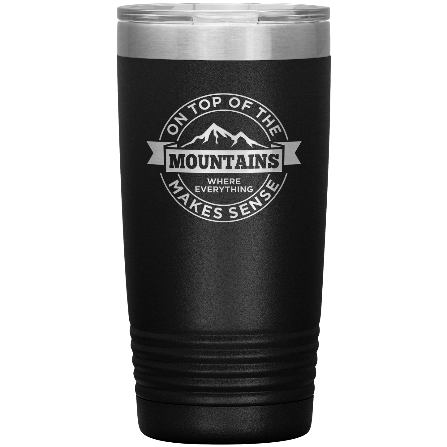 On Top Of The Mountain Where Everything Makes Sense 20oz Tumbler - Powderaddicts