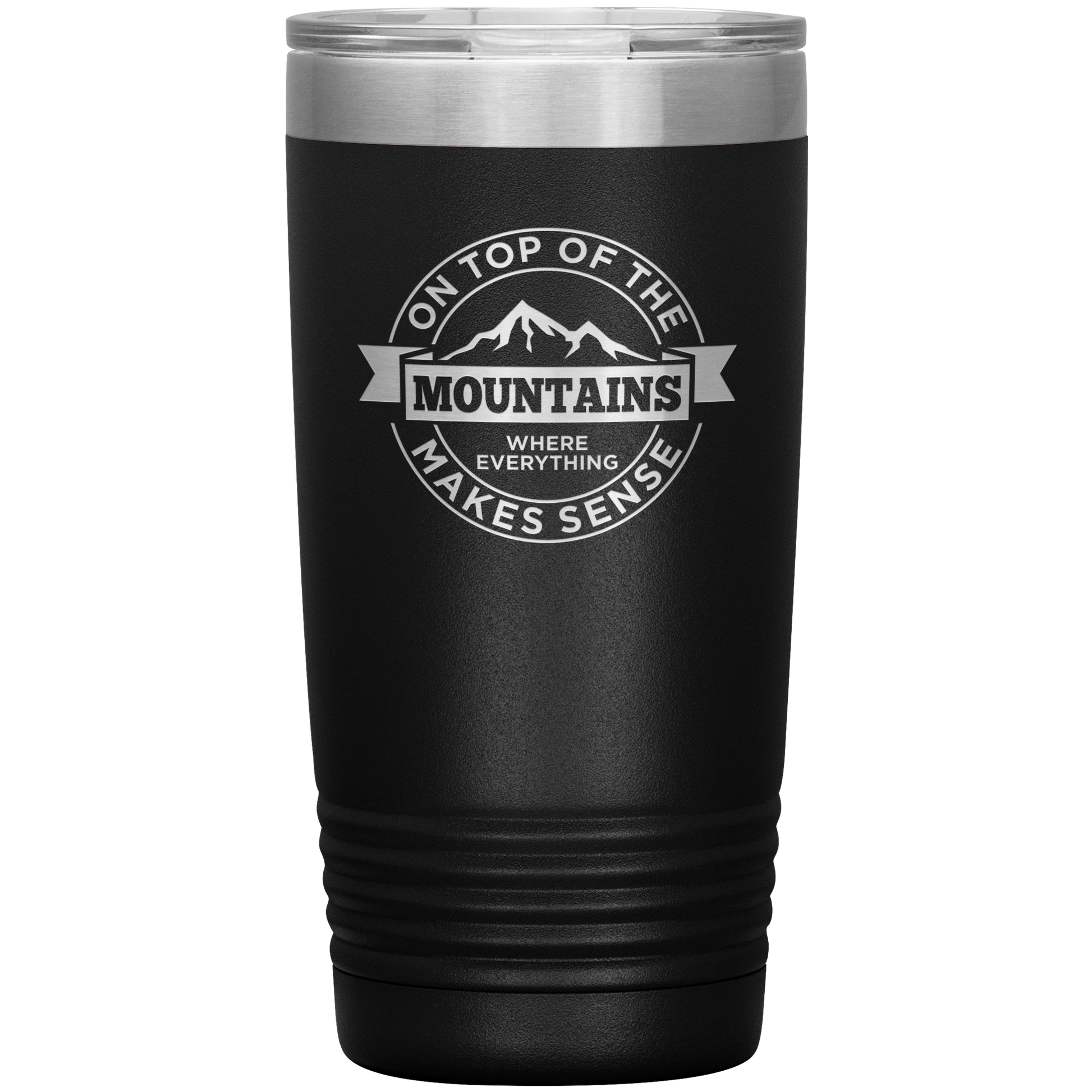 On Top Of The Mountain Where Everything Makes Sense 20oz Tumbler - Powderaddicts