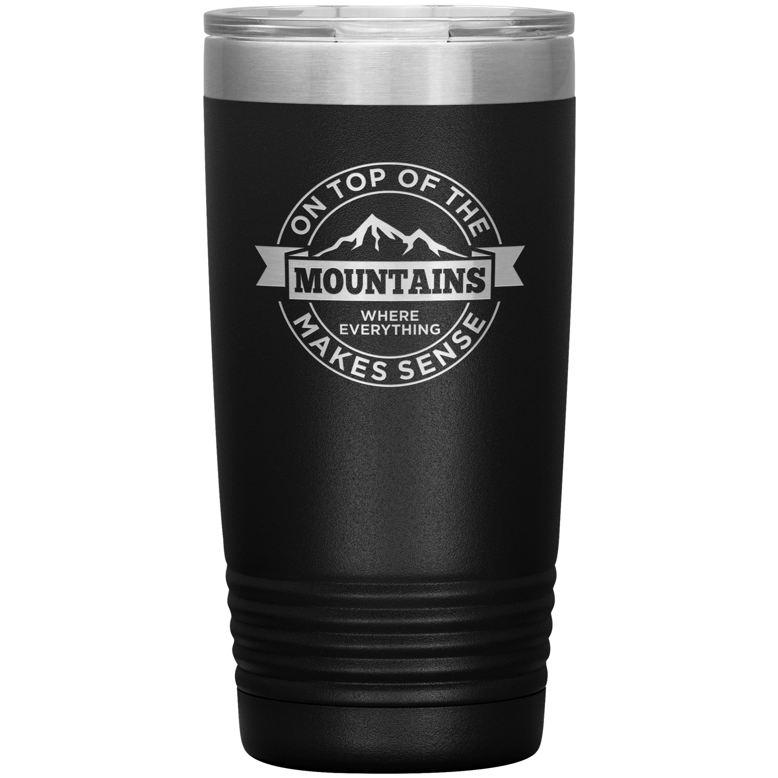 On Top Of The Mountain Where Everything Makes Sense 20oz Tumbler - Powderaddicts