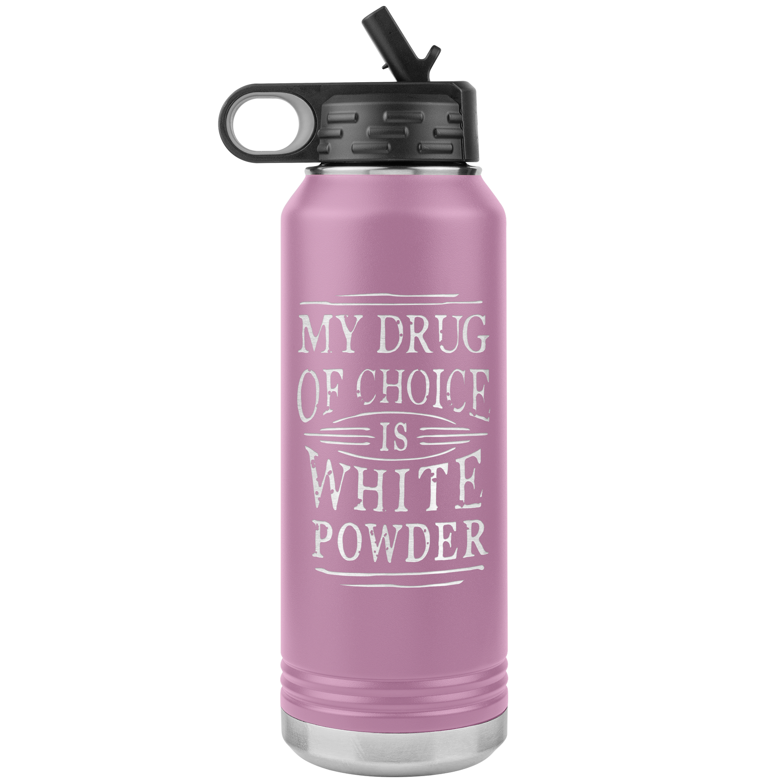 My Drug Of Choice Is White Powder 32oz Water Bottle Tumbler - Powderaddicts