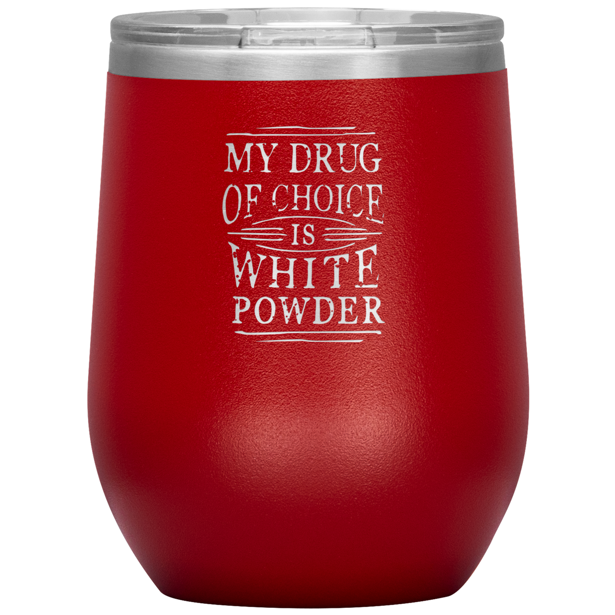 My Drug Of Choice Is White Powder Wine 12oz Tumbler - Powderaddicts