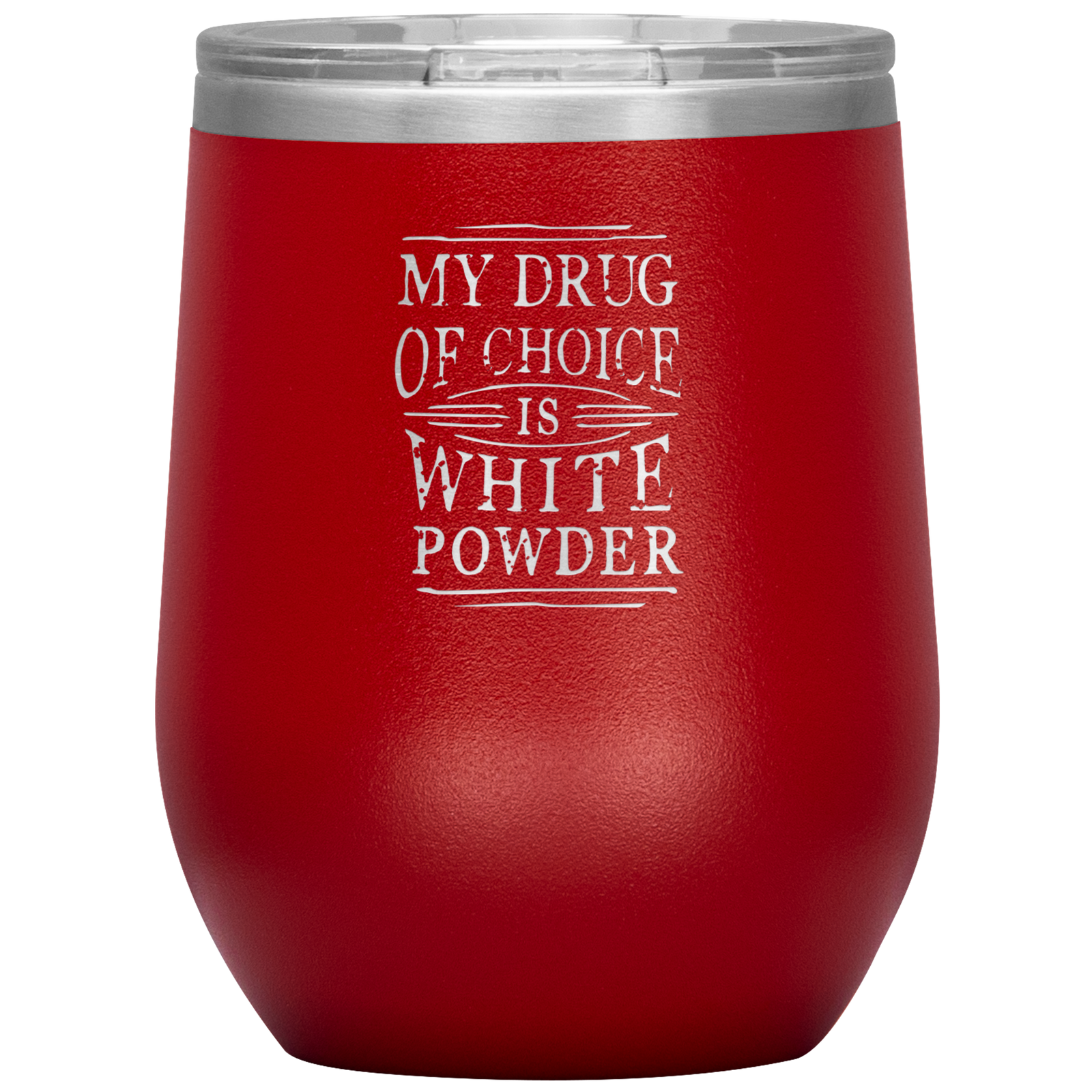 My Drug Of Choice Is White Powder Wine 12oz Tumbler - Powderaddicts