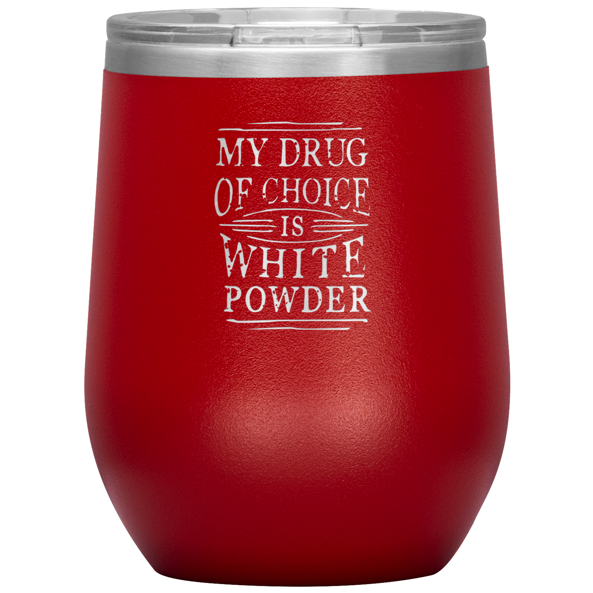 My Drug Of Choice Is White Powder Wine 12oz Tumbler - Powderaddicts