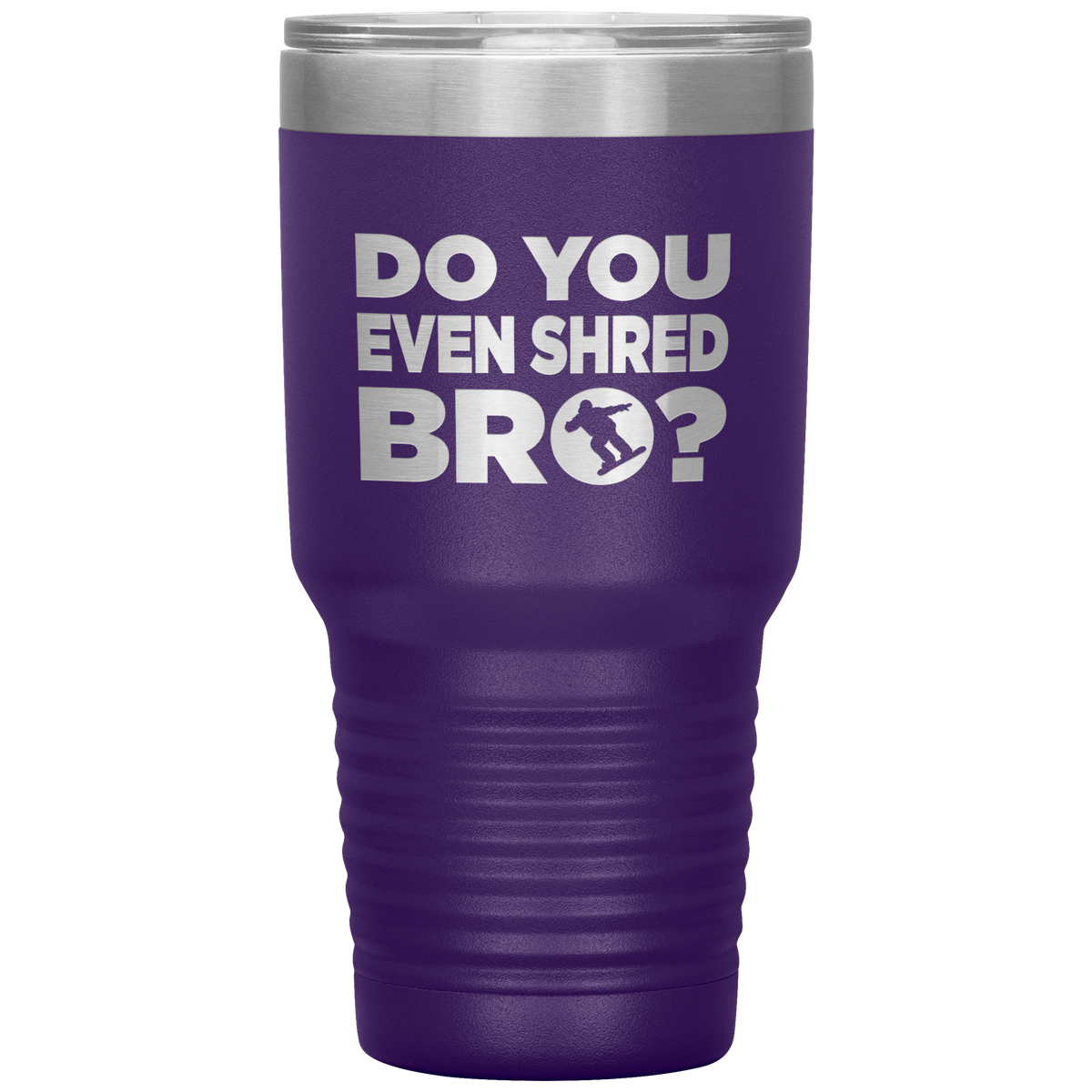 Do You Even Shred Bro 30oz Tumbler - Powderaddicts