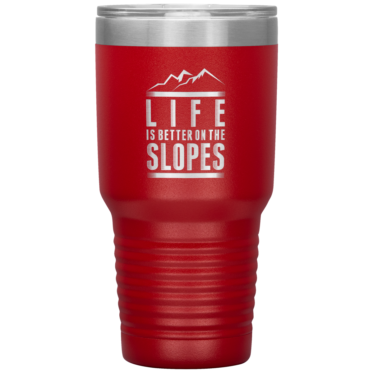 Life Is Better On The Slopes 30oz Tumbler - Powderaddicts