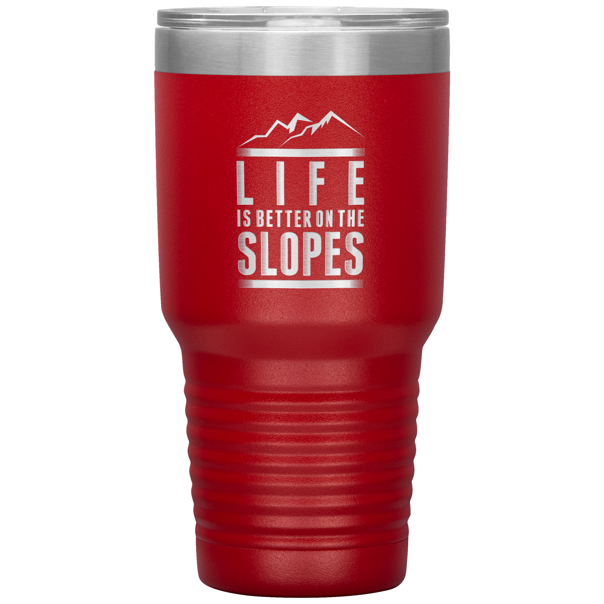 Life Is Better On The Slopes 30oz Tumbler - Powderaddicts