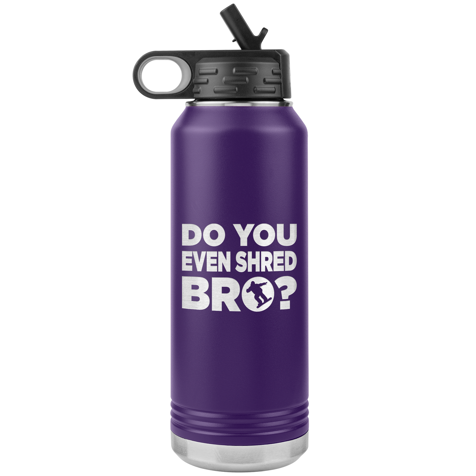 Do You Even Shred Bro 32oz Water Bottle Tumbler - Powderaddicts