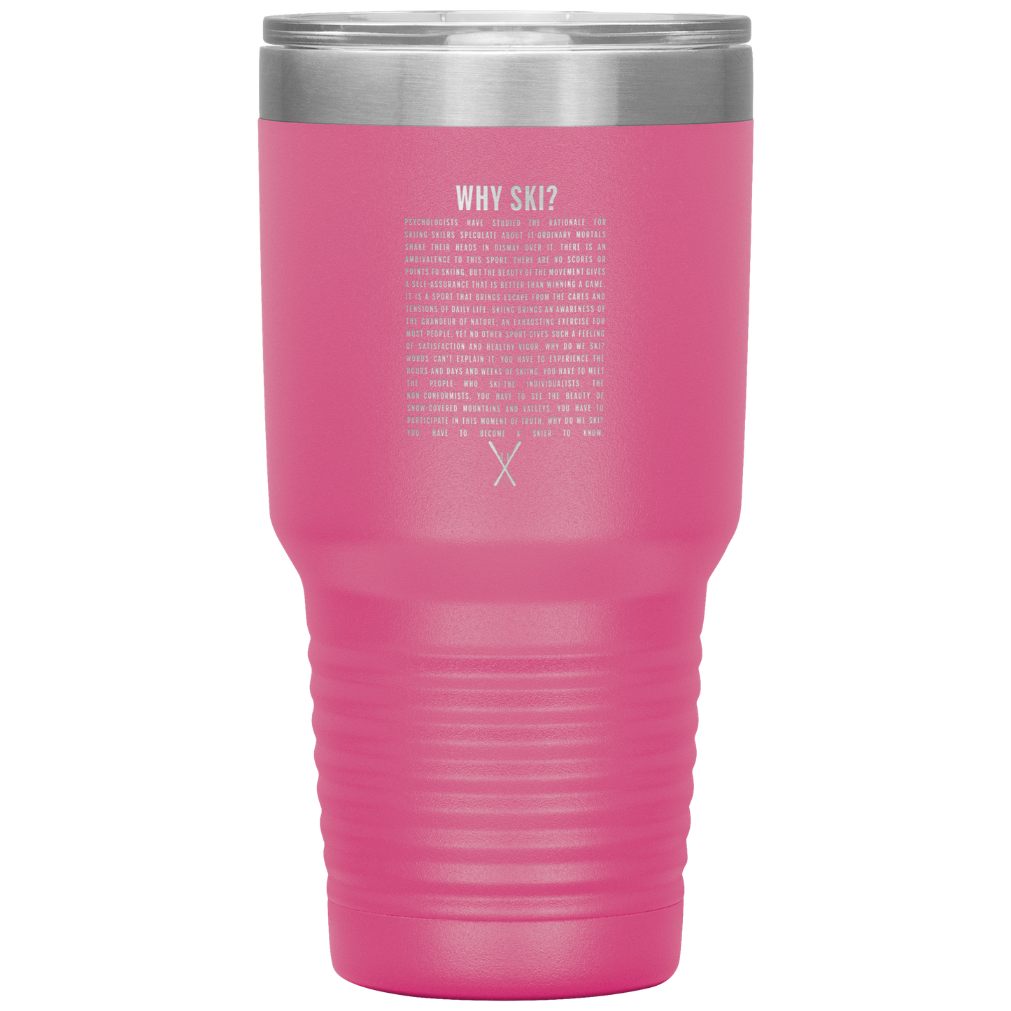 Why Ski? 30oz Stainless Steel Tumbler | Laser Etched - Powderaddicts