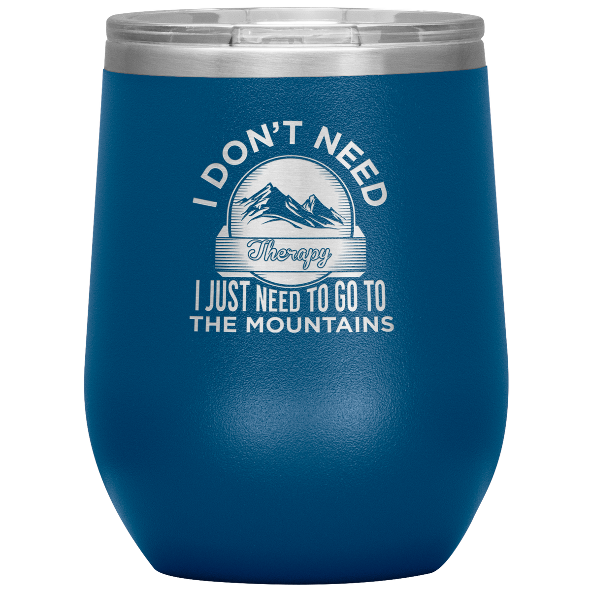 I Don't Need Therapy I Just Need To Go To The Mountains Wine 12oz Tumbler - Powderaddicts