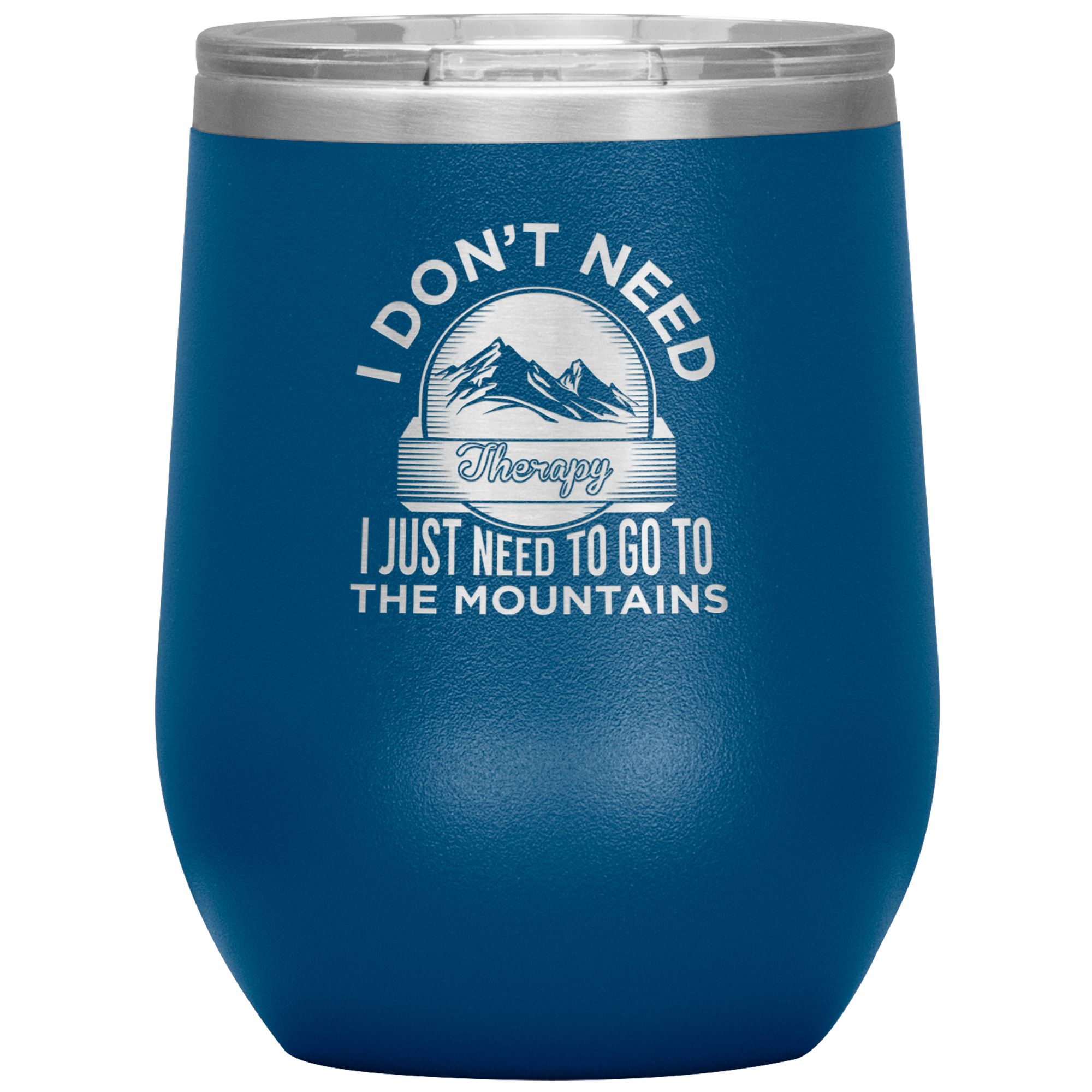 I Don't Need Therapy I Just Need To Go To The Mountains Wine 12oz Tumbler - Powderaddicts
