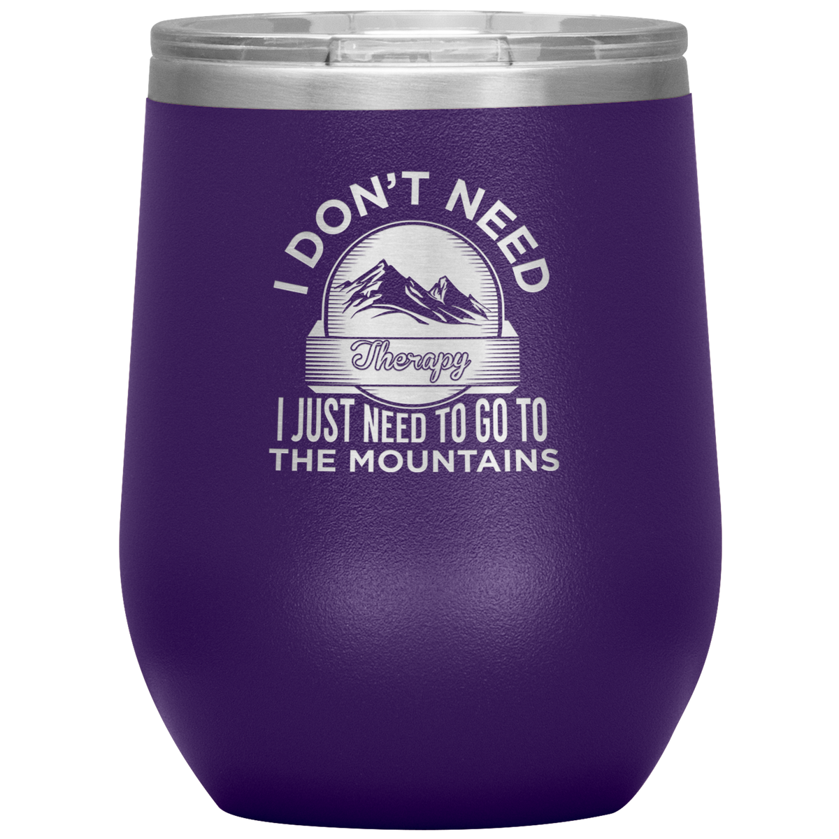 I Don't Need Therapy I Just Need To Go To The Mountains Wine 12oz Tumbler - Powderaddicts