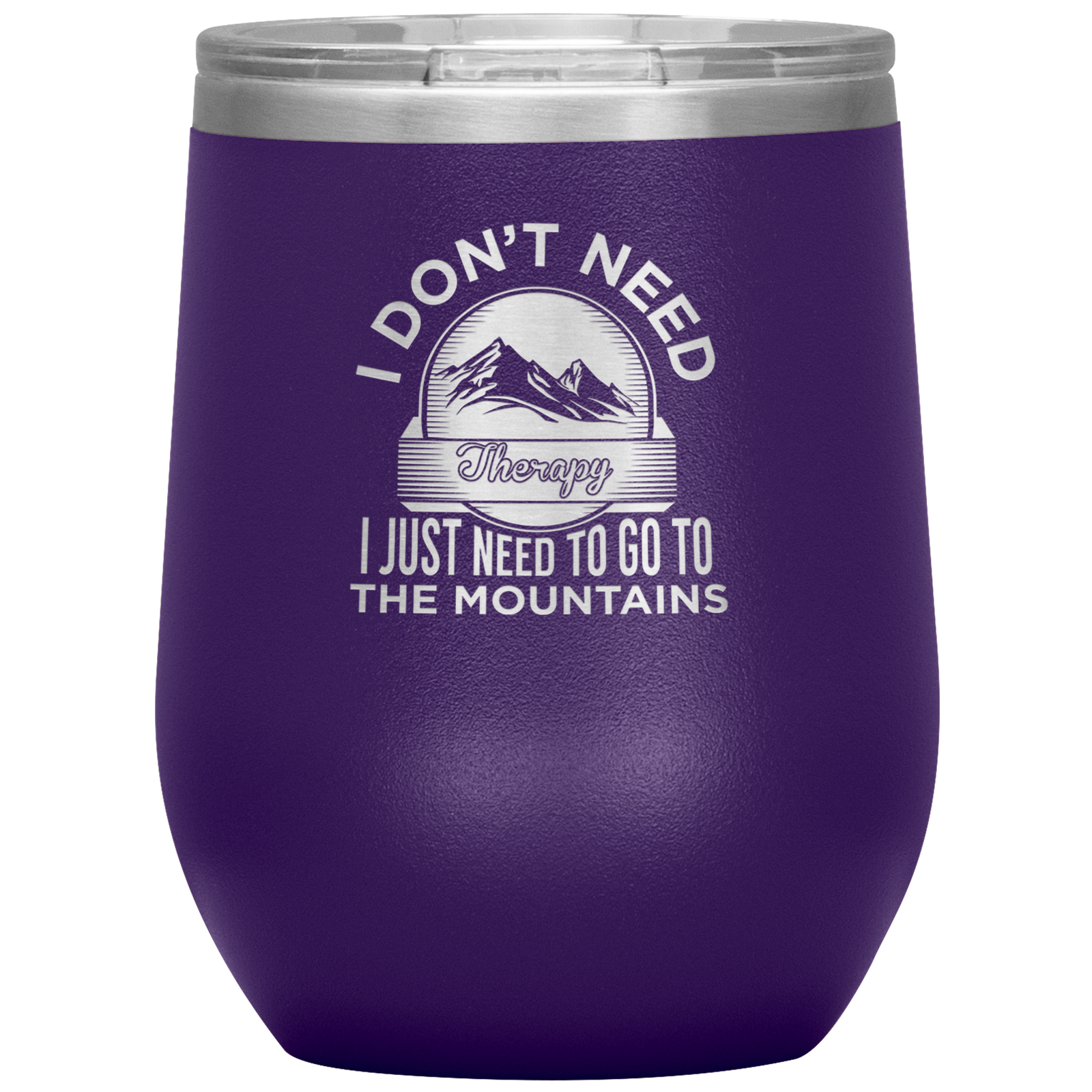 I Don't Need Therapy I Just Need To Go To The Mountains Wine 12oz Tumbler - Powderaddicts