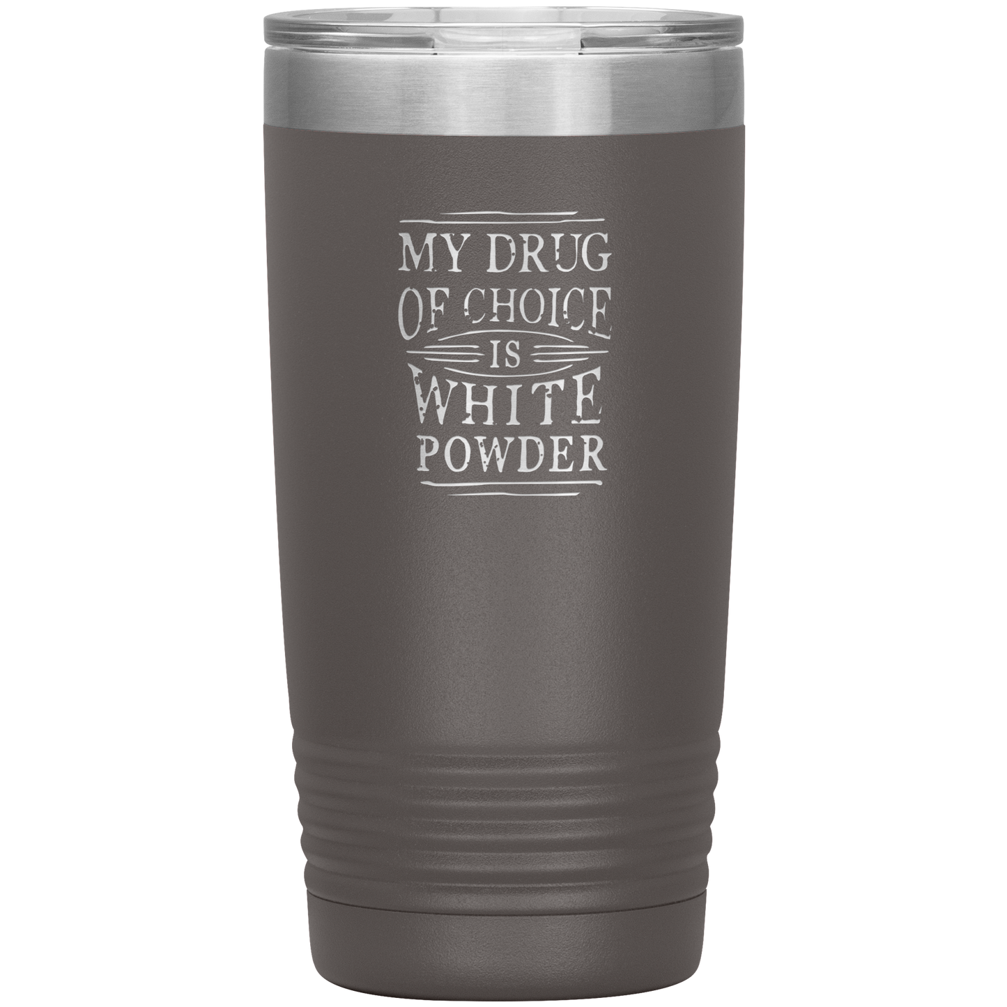 My Drug Of Choice Is White Powder 20oz Tumbler - Powderaddicts