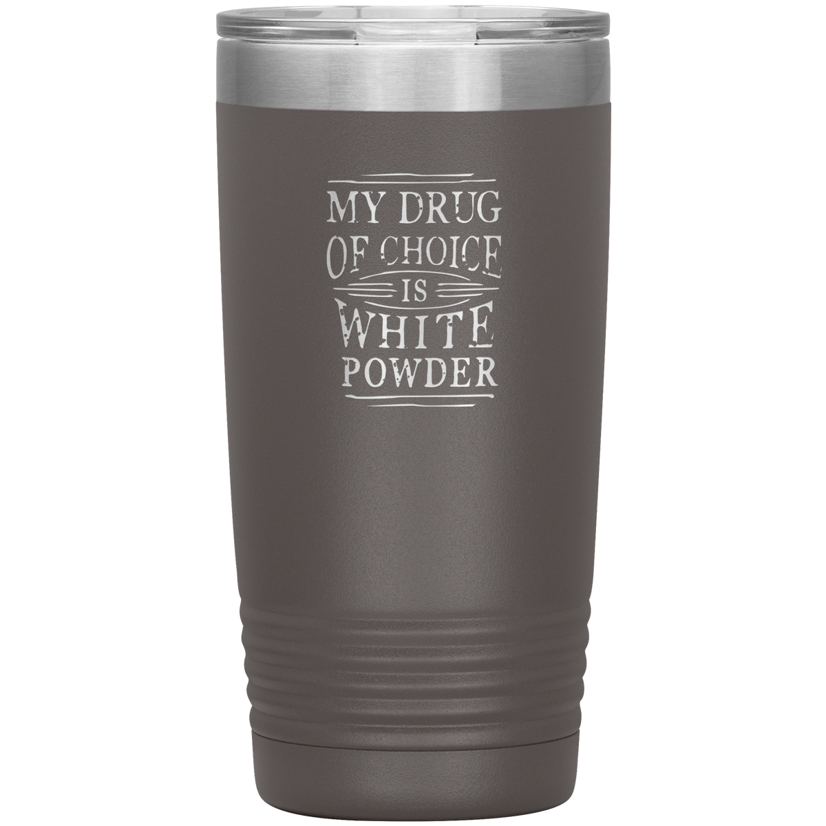 My Drug Of Choice Is White Powder 20oz Tumbler - Powderaddicts