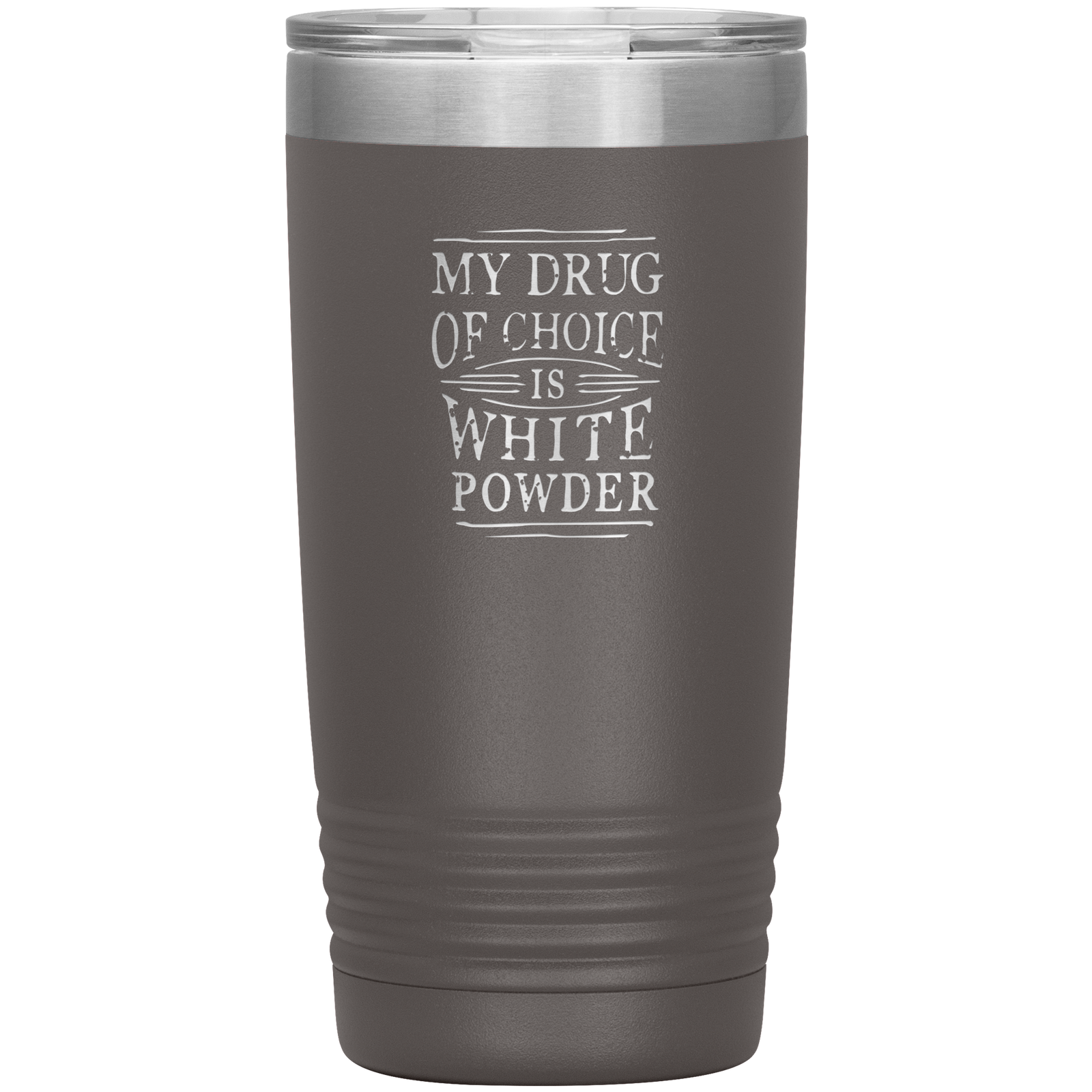 My Drug Of Choice Is White Powder 20oz Tumbler - Powderaddicts