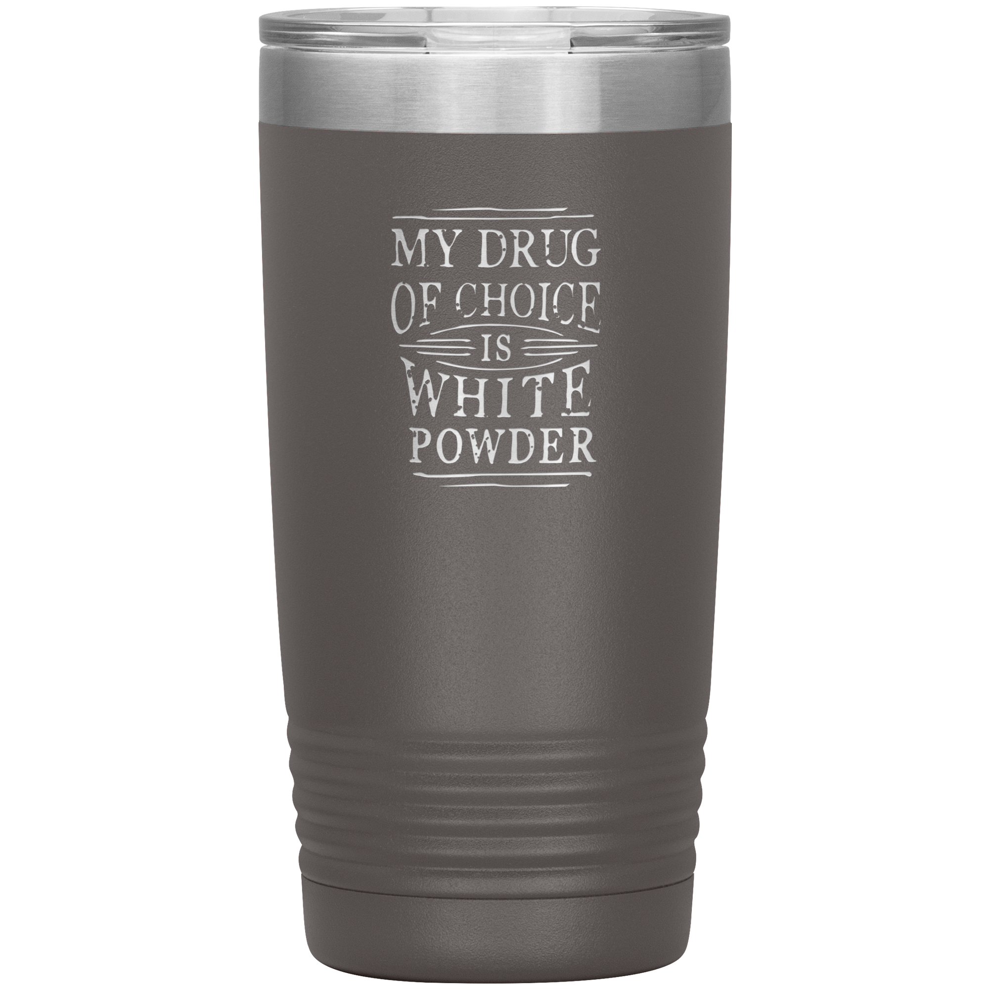 My Drug Of Choice Is White Powder 20oz Tumbler - Powderaddicts