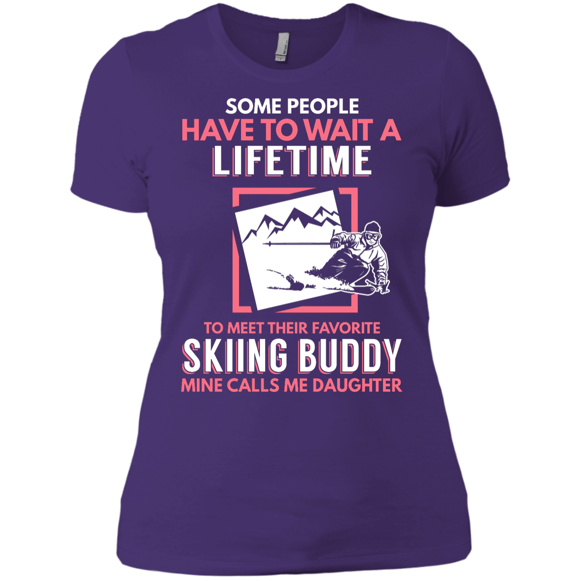 Skiing Buddy Mine Calls Me Daughter Tees and V-Neck - Powderaddicts