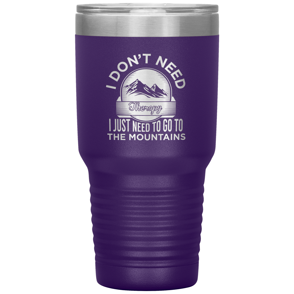 I Don't Need Therapy I Just Need To Go To The Mountains 30oz Tumbler - Powderaddicts
