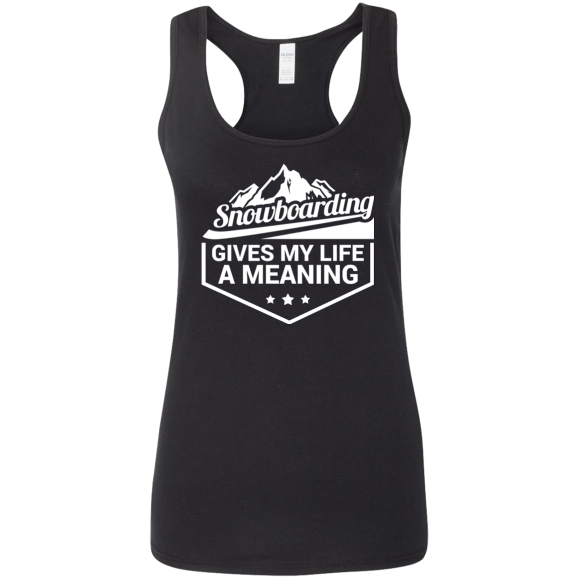 Snowboarding Gives My Life A Meaning Gildan Ladies' Softstyle Racerback Tank - Powderaddicts