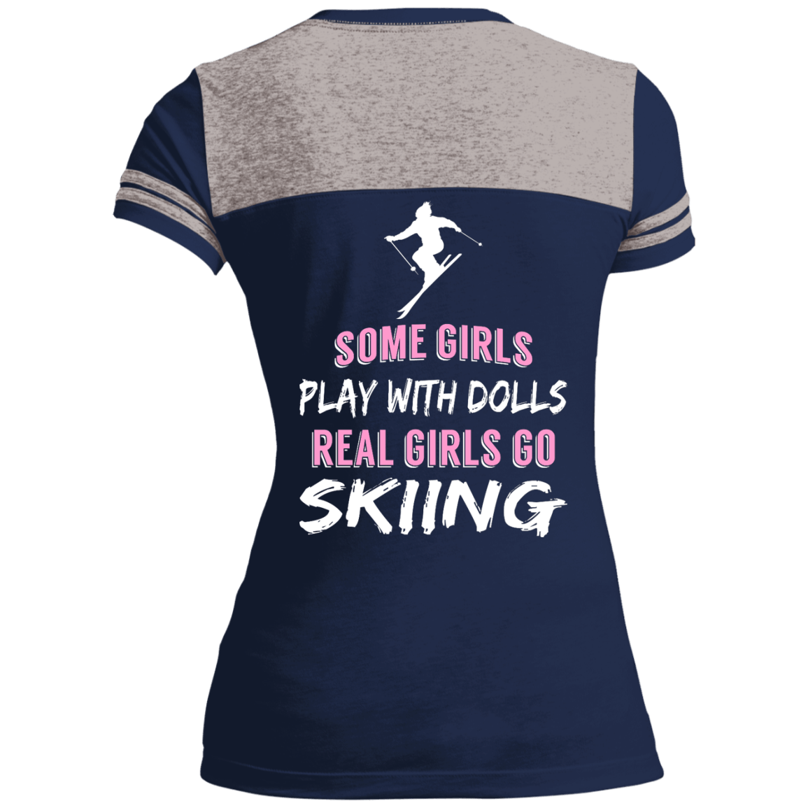 Some Girls Play With Dolls Real Girls Go Skiing Tees - Powderaddicts