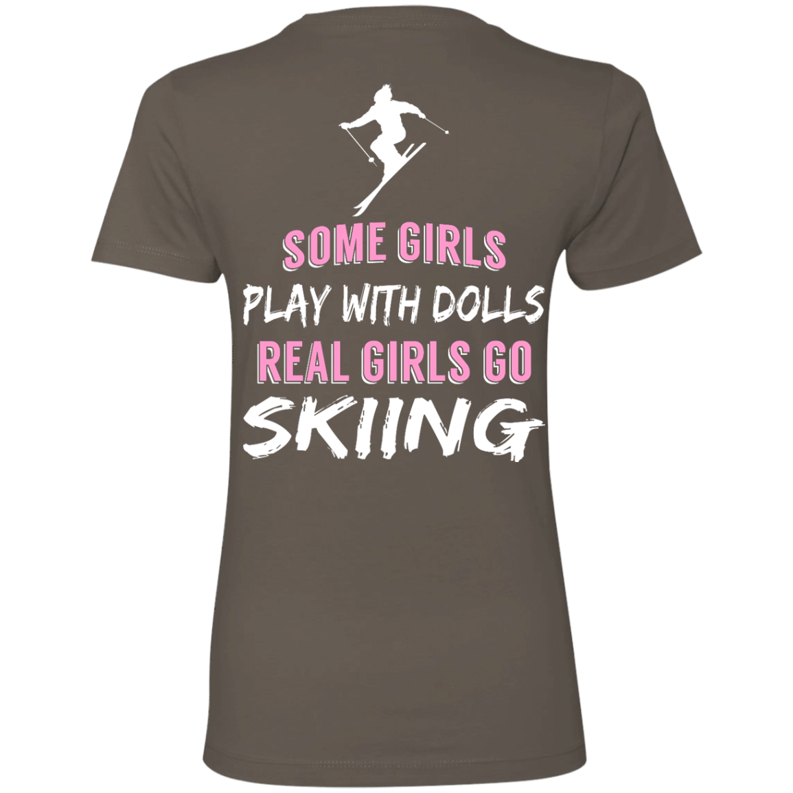 Some Girls Play With Dolls Real Girls Go Skiing Tees - Powderaddicts