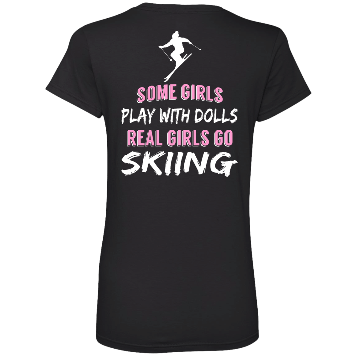 Some Girls Play With Dolls Real Girls Go Skiing Tees - Powderaddicts