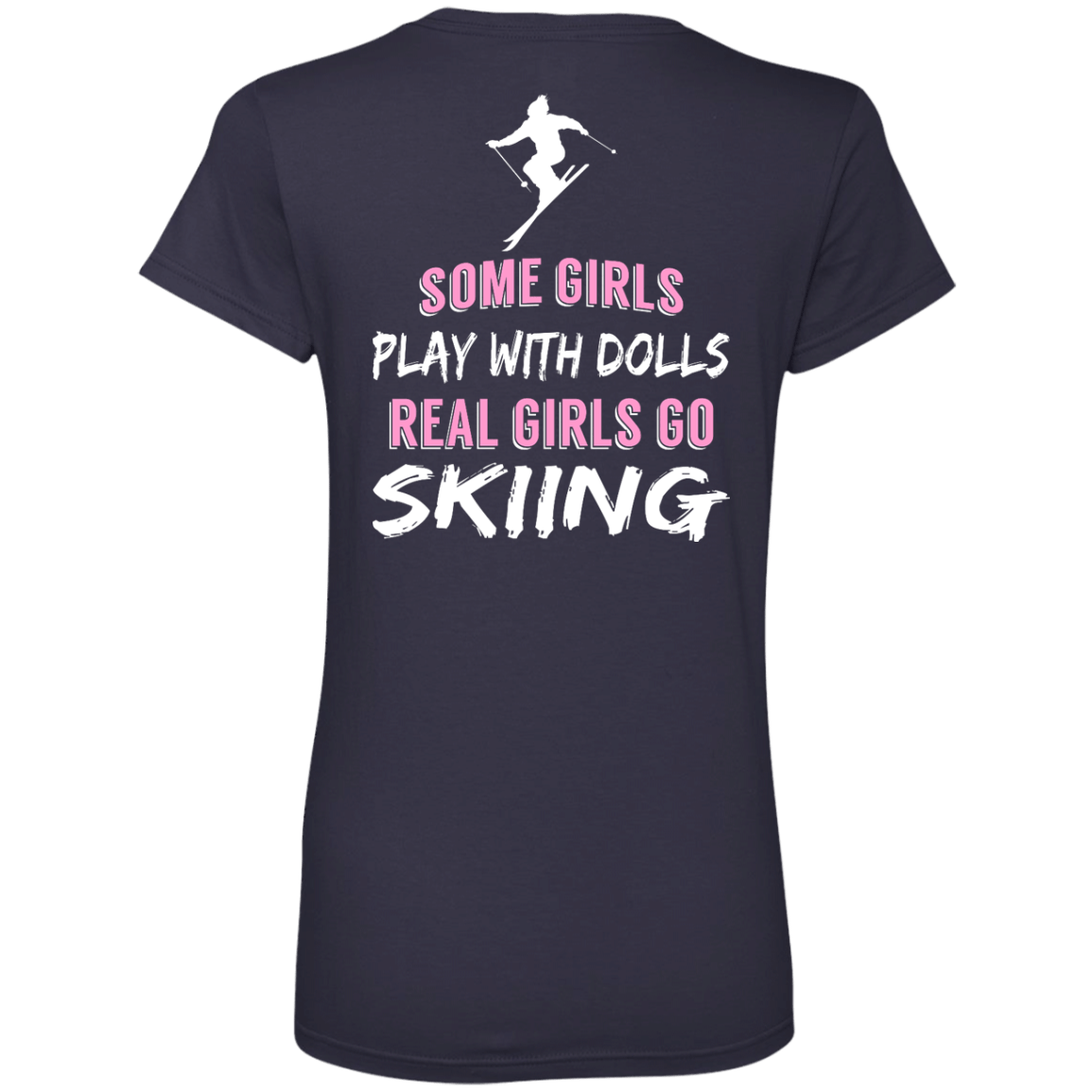 Some Girls Play With Dolls Real Girls Go Skiing Tees - Powderaddicts