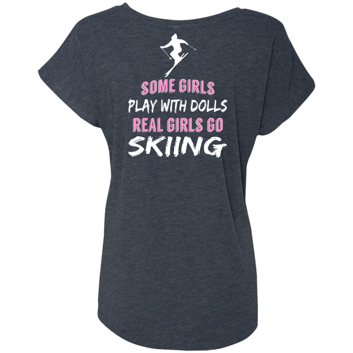 Some Girls Play With Dolls Real Girls Go Skiing Tees - Powderaddicts
